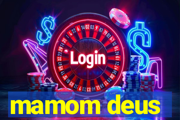 mamom deus